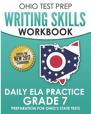 Ohio Test Prep Writing Skills Workbook Daily Ela Practice Grade 7: Preparation for Ohio's English Language Arts Tests by Hawas, O.