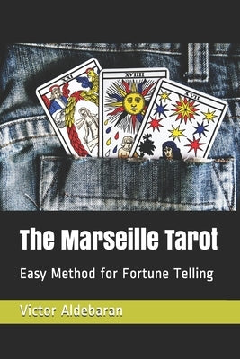 The Marseille Tarot: Easy Method for Fortune Telling by Aldebaran, Victor