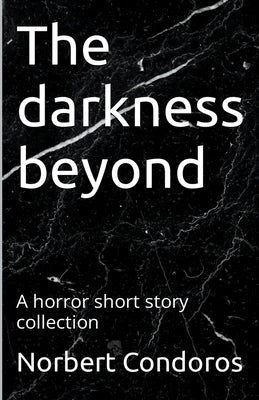 The Darkness Beyond by Condoros, Norbert