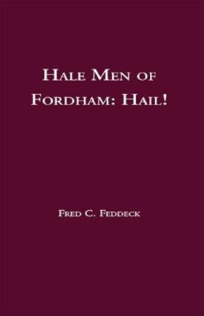 Hale Men of Fordham: Hail! by Feddeck, Fred C.