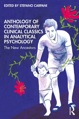 Anthology of Contemporary Clinical Classics in Analytical Psychology: The New Ancestors by Carpani, Stefano