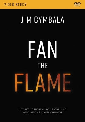 Fan the Flame Video Study: Let Jesus Renew Your Calling and Revive Your Church by Cymbala, Jim