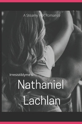 Nathaniel Lachlan by Me, Irresistibly