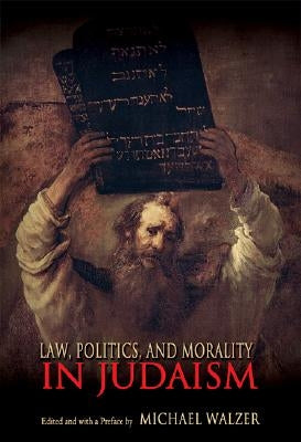 Law, Politics, and Morality in Judaism by Walzer, Michael
