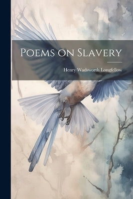 Poems on Slavery by Longfellow, Henry Wadsworth