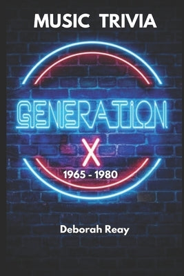 Generation X Music Trivia Book 1: A Journey Through the Sounds of 1965-1980 by Reay, Deborah