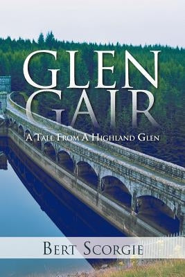Glen Gair: A Tale from a Highland Glen by Scorgie, Bert