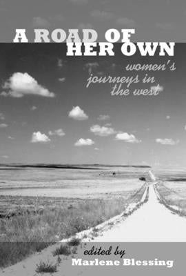 A Road of Her Own: Women's Journeys in the West by Blessing, Marlene