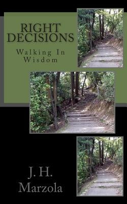 Right Decisions: Walking in Wisdom by Marzola, J. H.