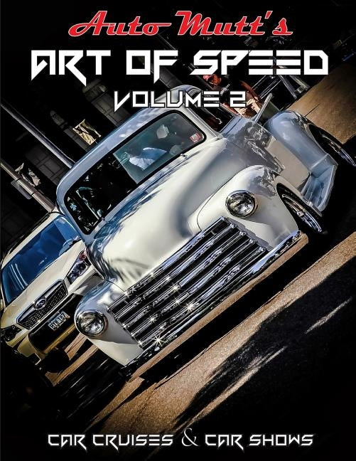 Art of Speed Volume 2: Cars Cruises & Car Shows by Ahrens, Troy W.