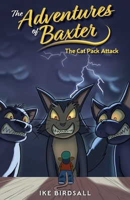 The Adventures of Baxter: The Cat Pack Attack by Birdsall, Ike