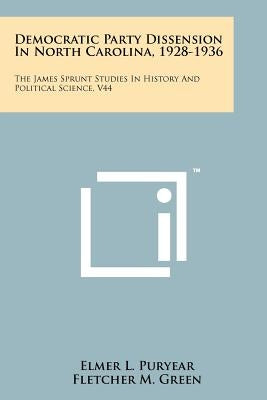 Democratic Party Dissension in North Carolina, 1928-1936: The James Sprunt Studies in History and Political Science, V44 by Puryear, Elmer L.