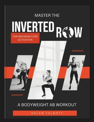 Master the inverted row for maximum core activation: A bodyweight ab workout by Talbott, Helen