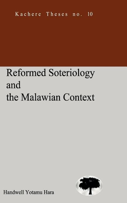 Reformed Soteriology and the Malawian Co by Hara, Handwell