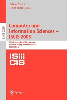 Computer and Information Sciences -- Iscis 2003: 18th International Symposium, Antalya, Turkey, November 3-5, 2003, Proceedings by Yazici, Adnan