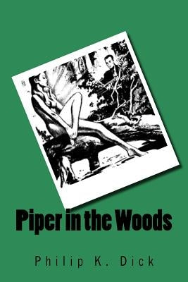 Piper in the Woods by Dick, Philip K.