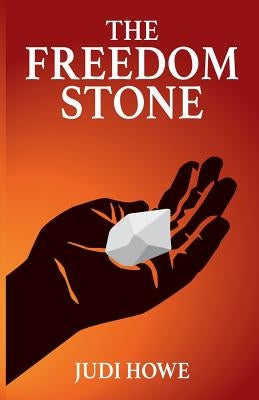 The Freedom Stone by Howe, Judi