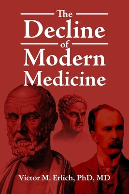 The Decline of Modern Medicine by Erlich MD, Victor M.