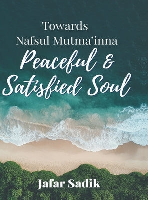 Towards Nafsul Mutma'inna - Peaceful and Satisfied Soul by Jafar Sadik