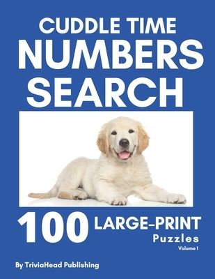 Cuddle Time Numbers Search: 100 Large-Print Find the Numbers Puzzles, Volume 1 by Publishing, Triviahead