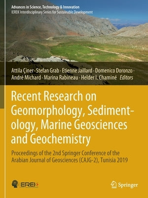 Recent Research on Geomorphology, Sedimentology, Marine Geosciences and Geochemistry: Proceedings of the 2nd Springer Conference of the Arabian Journa by Çiner, Attila
