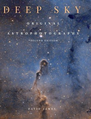Deep Sky: Original Astrophotography second edition by James, David