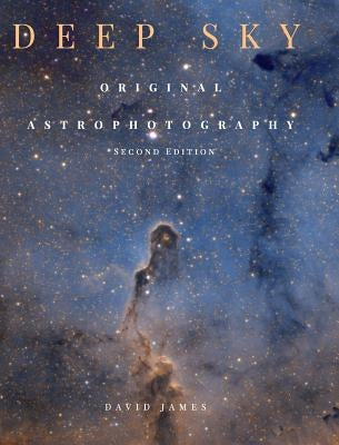Deep Sky: Original Astrophotography second edition by James, David