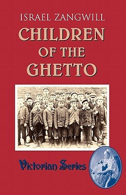 Children of the Ghetto by Zangwill, Israel