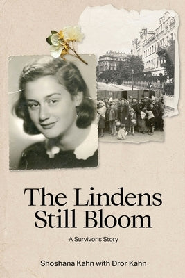 The Lindens Still Bloom: A Survivor's Story by Kahn, Shoshana