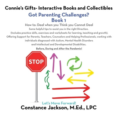 Connie's Gifts- Interactive Books and Collectibles. Got Parenting Challenges? Book 1: How To: Deal When You Think You Cannot Deal Some Helpful Tips to by Jackson M. Ed Lpc, Constance