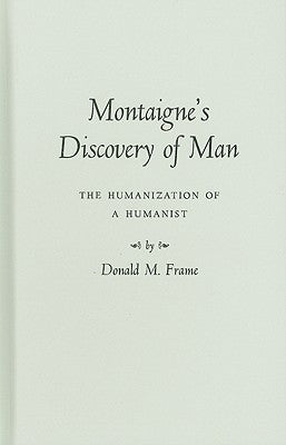 Montaigne's Discovery of Man: The Humanization of a Humanist by Frame, Donald Murdoch