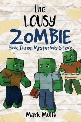 The Lousy Zombie Book 3: The Mystery of Steve by Mulle, Mark