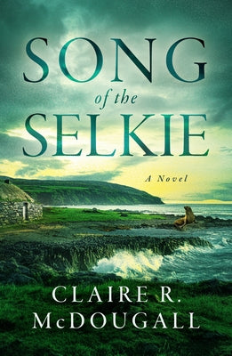 Song of the Selkie by McDougall, Claire R.