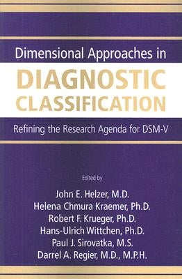 Dimensional Approaches in Diagnostic Classification: Refining the Research Agenda for Dsm-V by Helzer, John E.