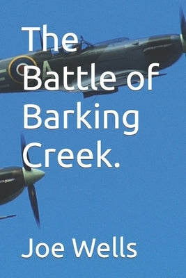 The Battle of Barking Creek. by Wells, Joe