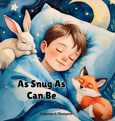 Snug as Can Be: A Soothing Bedtime Story for Kids Ages 3-7 About Animals, Sleep, and Feeling Safe by Thompson, Catherine A.