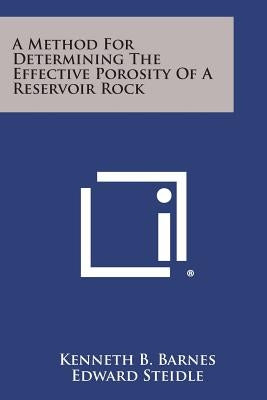 A Method for Determining the Effective Porosity of a Reservoir Rock by Barnes, Kenneth B.