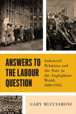 Answers to the Labour Question: Industrial Relations and the State in the Anglophone World, 1880-1945 by Mucciaroni, Gary