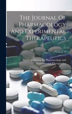 The Journal Of Pharmacology And Experimental Therapeutics; Volume 19 by American Society for Pharmacology and