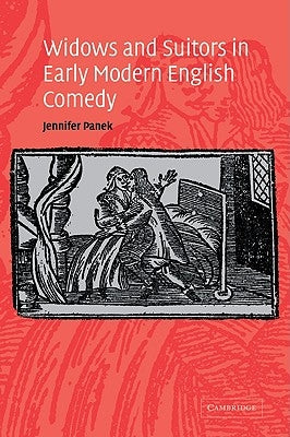 Widows and Suitors in Early Modern English Comedy by Panek, Jennifer