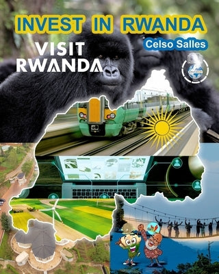 INVEST IN RWANDA - VISIT RWANDA - Celso Salles: Invest in Africa Collection by Salles, Celso