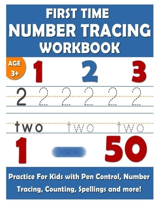 First Time NUMBER TRACING WORKBOOK: Practice 1-50 for kids with Pen Control, Number Tracing, Counting, Number Spellings and More! by LaForge, Henriette