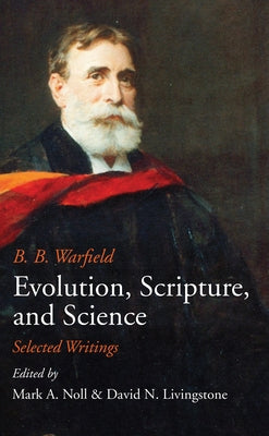 Evolution, Scripture, and Science by Warfield, B. B.