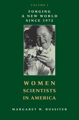 Women Scientists in America: Forging a New World Since 1972 by Rossiter, Margaret W.