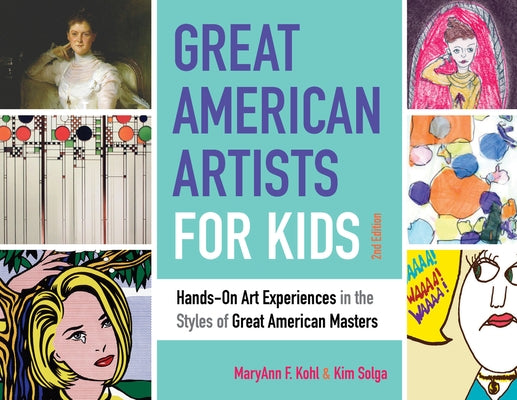 Great American Artists for Kids: Hands-On Art Experiences in the Styles of Great American Masters Volume 9 by Kohl, Maryann F.
