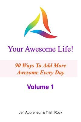 Your Awesome Life!: 90 Ways To Add More Awesome Every Day by Rock, Trish