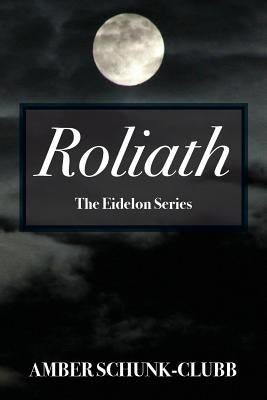Roliath: The Eidelon Series by Schunk Clubb, Amber