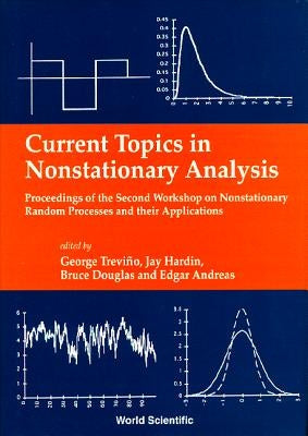 Current Topics in Nonstationary Analysis - Proceedings of the Second Workshop on Nonstationary Random Processes and Their Applications by Trevino, George