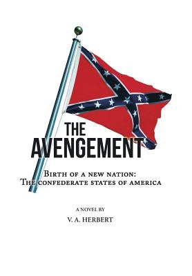 The Avengement: Birth of a New Nation: The Confederate States of America by Herbert, V. a.