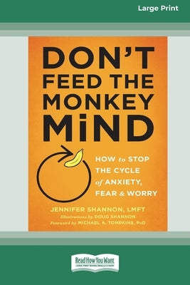Don't Feed the Monkey Mind: How to Stop the Cycle of Anxiety, Fear, and Worry [Standard Large Print 16 Pt Edition] by Shannon, Jennifer